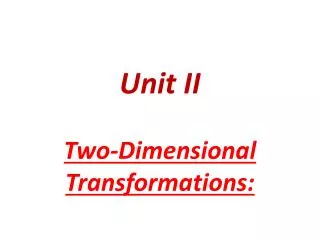 Unit II Two-Dimensional Transformations :