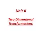 Unit II Two-Dimensional Transformations : - slide 1