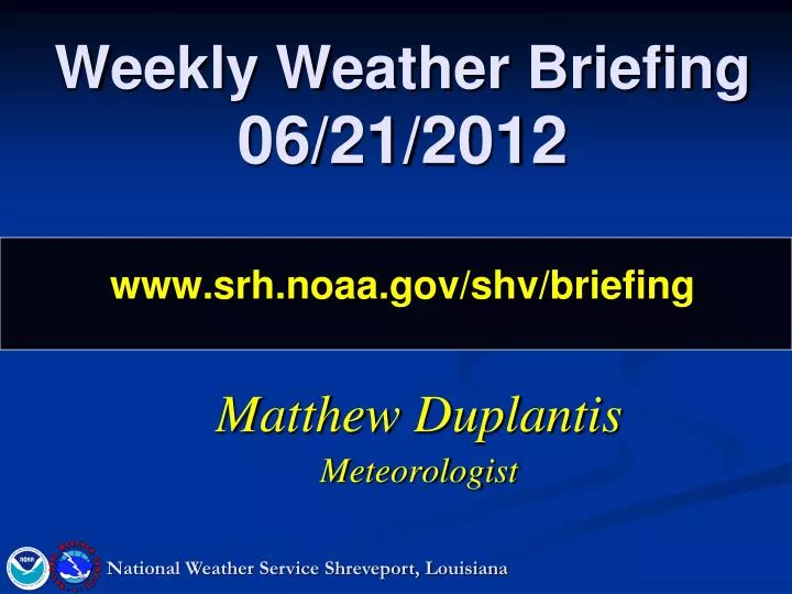 weekly weather briefing 06 21 2012 www srh noaa gov shv briefing