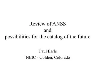 Review of ANSS and possibilities for the catalog of the future
