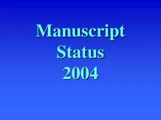 Manuscript Status 2004