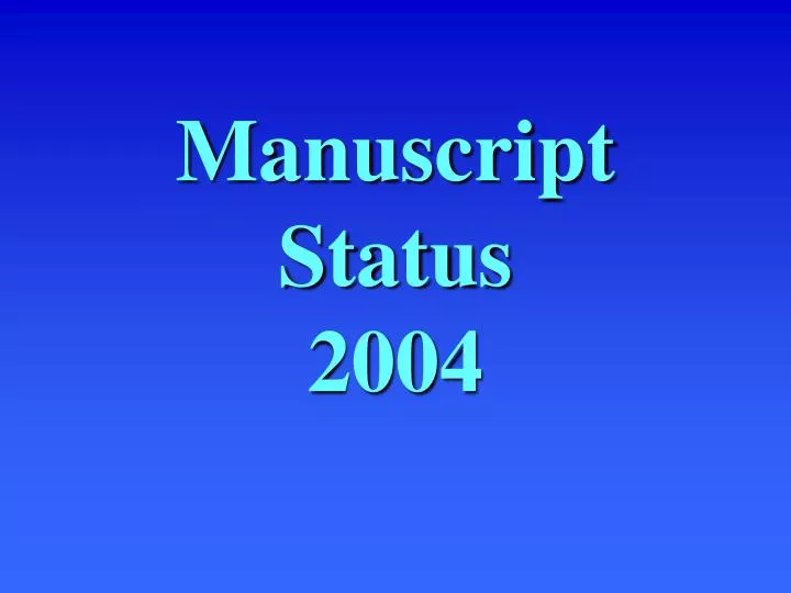 manuscript status 2004