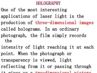 HOLOGRAPHY One of the most interesting applications of laser light is the