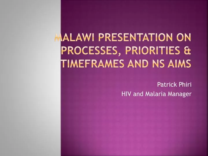 malawi presentation on processes priorities timeframes and ns aims