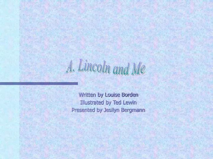 written by louise borden illustrated by ted lewin presented by jesilyn bergmann