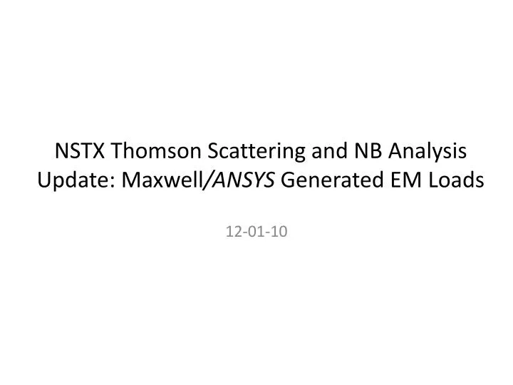 nstx thomson scattering and nb analysis update maxwell ansys generated em loads