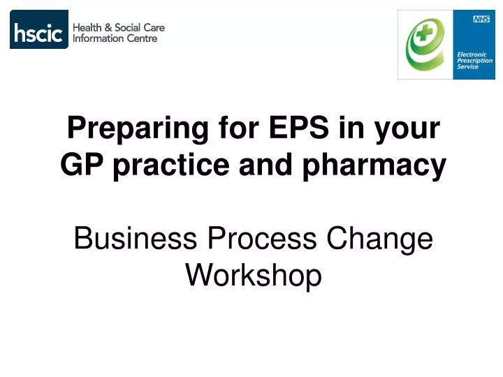 preparing for eps in your gp practice and pharmacy business process change workshop
