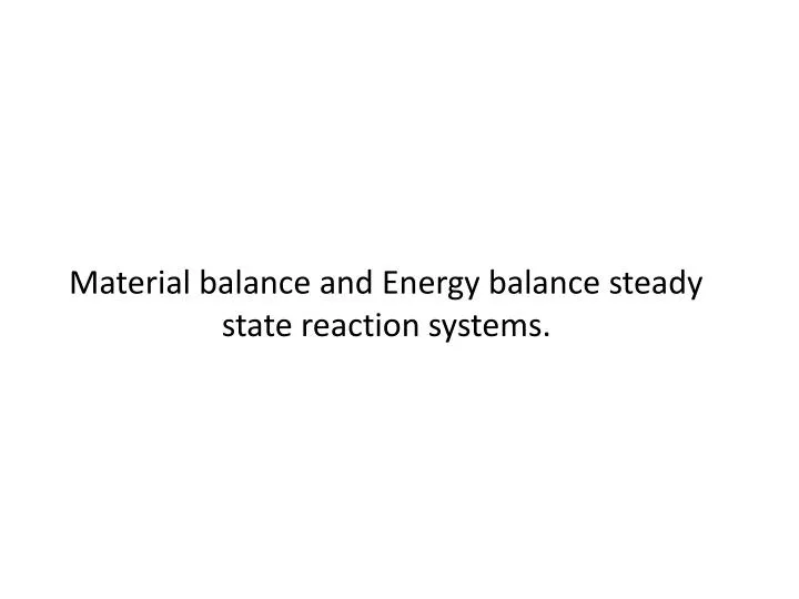 material balance and energy balance steady state reaction systems