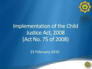 Implementation of the Child Justice Act, 2008 (Act No. 75 of 2008)