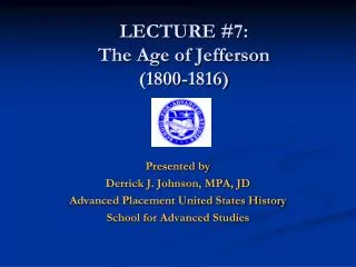 LECTURE #7: The Age of Jefferson (1800-1816)