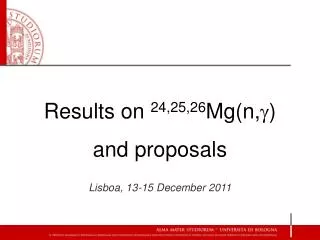 Results on 24,25,26 Mg(n, g ) and proposals Lisboa, 13-15 December 2011