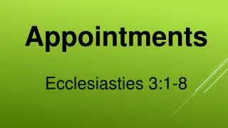 Appointments Ecclesiasties 3:1-8
