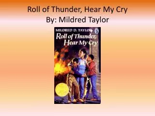 Roll of Thunder, Hear My Cry By: Mildred Taylor