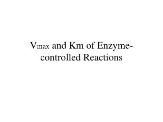 V max and Km of Enzyme-controlled Reactions