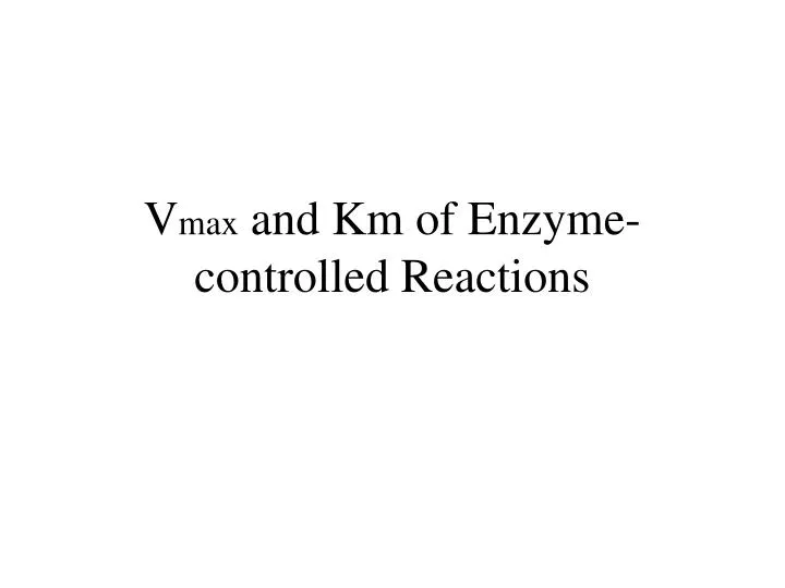 v max and km of enzyme controlled reactions