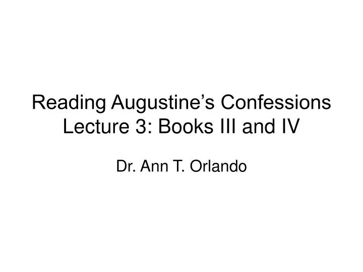 reading augustine s confessions lecture 3 books iii and iv