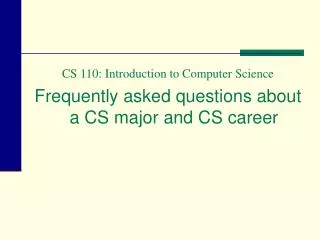 CS 110: Introduction to Computer Science Frequently asked questions about a CS major and CS career