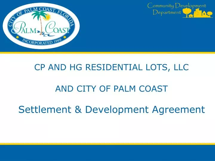 cp and hg residential lots llc and city of palm coast settlement development agreement