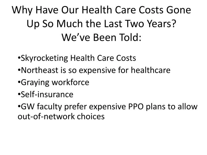 why have our health care costs gone up so much the last two years we ve been told