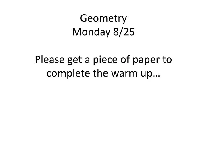 geometry monday 8 25 please get a piece of paper to complete the warm up