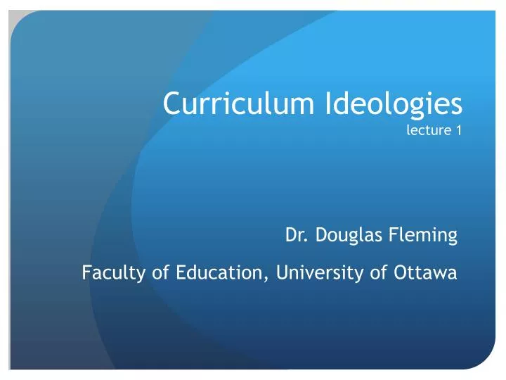 curriculum ideologies lecture 1