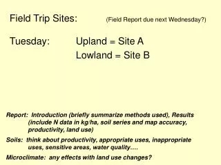 Field Trip Sites:	 (Field Report due next Wednesday?) Tuesday:		Upland = Site A