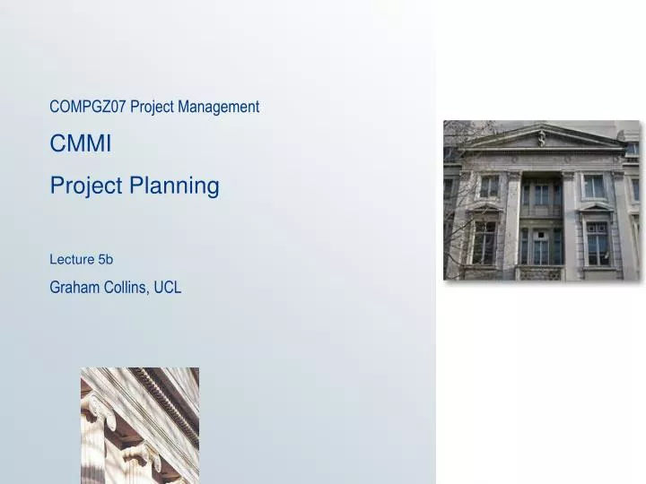 compgz07 project management cmmi project planning lecture 5b graham collins ucl
