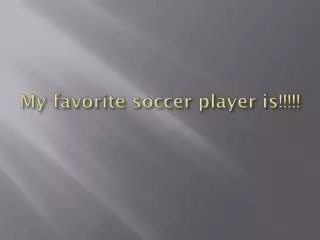 My favorite soccer player is!!!!!