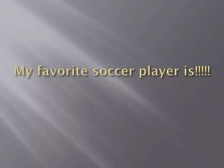 my favorite soccer player is