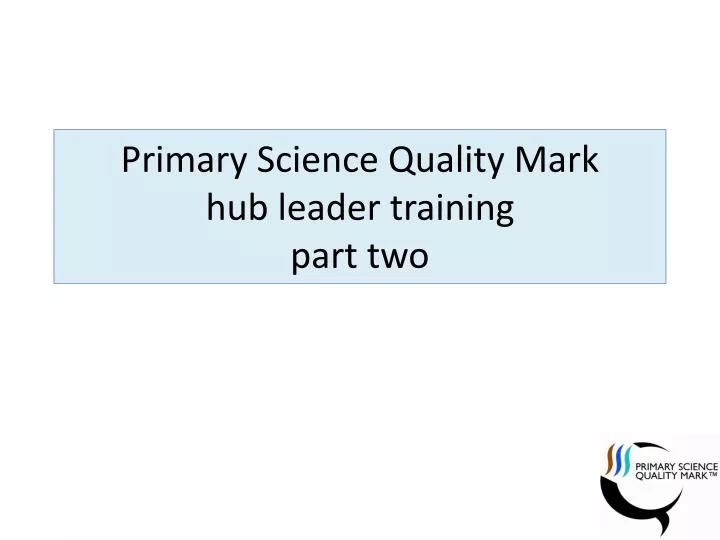 primary science q uality mark hub leader training part two