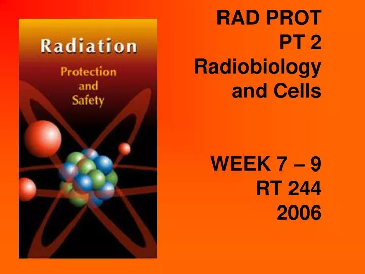 rad prot pt 2 radiobiology and cells week 7 9 rt 244 2006