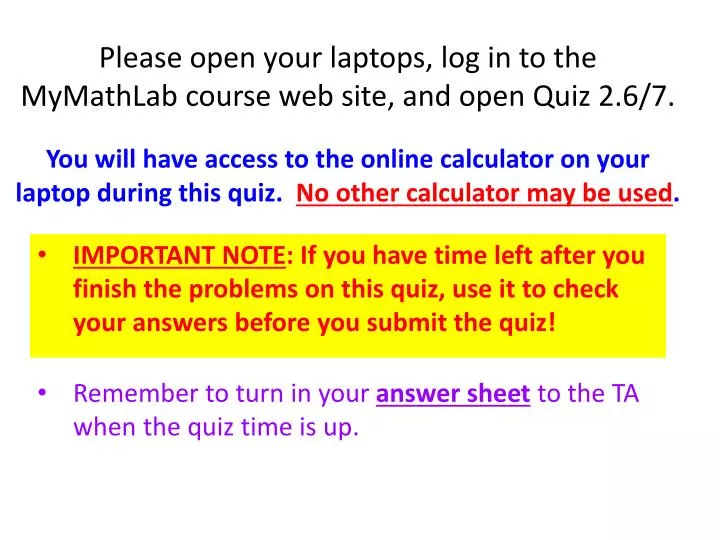 please open your laptops log in to the mymathlab course web site and open quiz 2 6 7