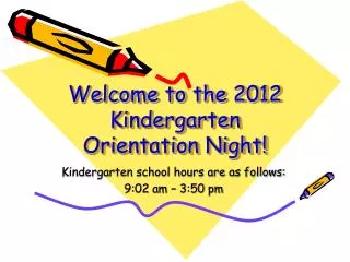 Welcome to the 2012 Kindergarten Orientation Night!