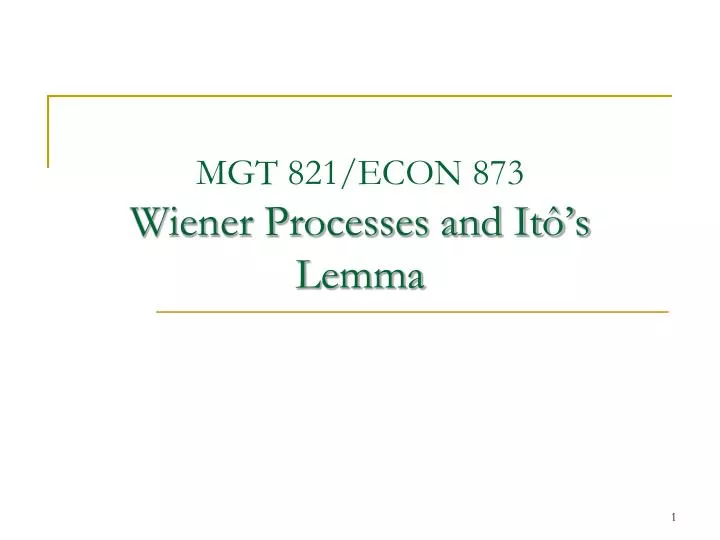 mgt 821 econ 873 wiener processes and it s lemma