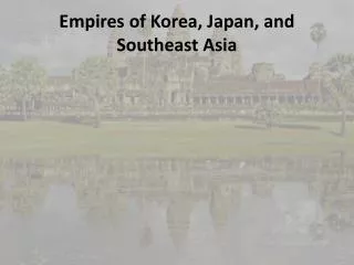 Empires of Korea , Japan, and Southeast Asia