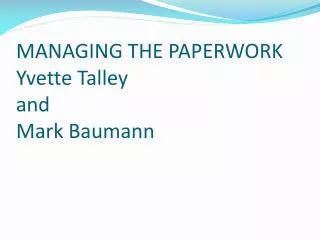 MANAGING THE PAPERWORK Yvette Talley and Mark Baumann