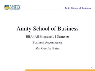Amity School of Business BBA (All Programs), I Semester Business Accountancy Ms. Geetika Batra