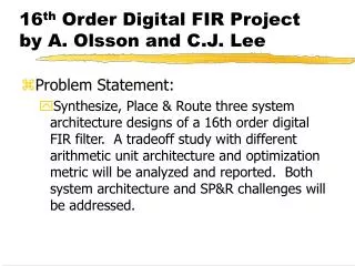 16 th Order Digital FIR Project by A. Olsson and C.J. Lee
