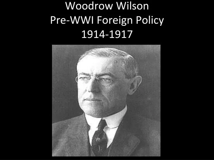 woodrow wilson pre wwi foreign policy 1914 1917