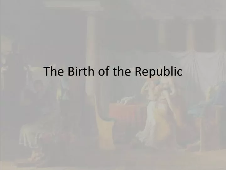 the birth of the republic