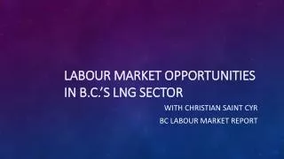 Labour Market Opportunities in B.C.’s LNG Sector