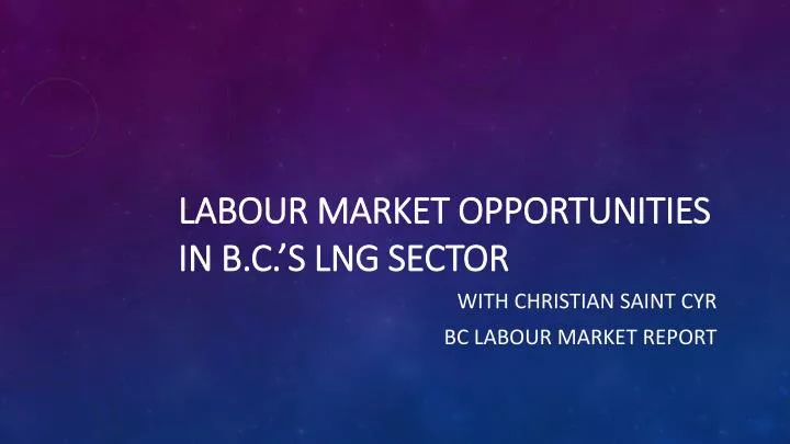 labour market opportunities in b c s lng sector
