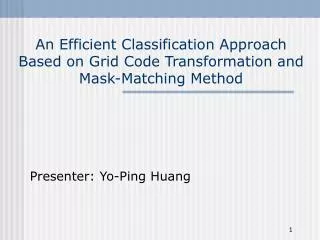 An Efficient Classification Approach Based on Grid Code Transformation and Mask-Matching Method