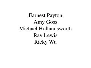 Earnest Payton Amy Goss Michael Hollandsworth Ray Lewis Ricky Wu