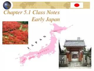 Chapter 5.1 Class Notes 			Early Japan