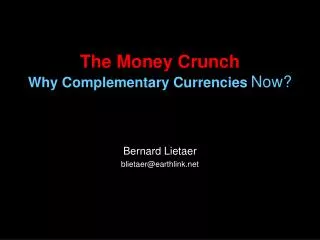 The Money Crunch Why Complementary Currencies Now?