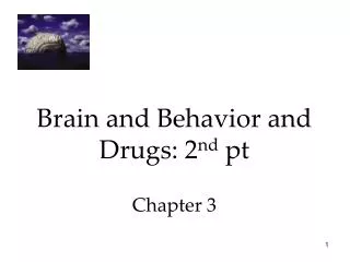 Brain and Behavior and Drugs: 2 nd pt Chapter 3