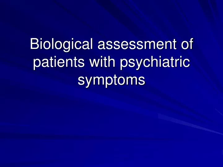 biological assessment of patients with psychiatric symptoms