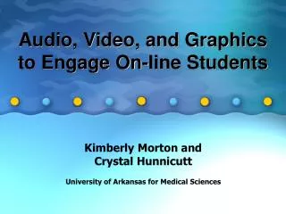 Audio, Video, and Graphics to Engage On-line Students