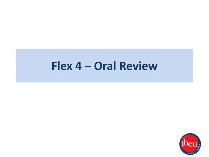 flex 4 oral review